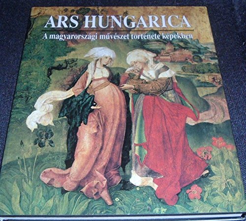 Ars Hungarica: A magyarorszagi muveszet tortenete kepekben (Hungarian Edition) Books