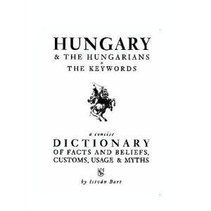 Hungary & the Hungarians - The Keywords a Concise Dictionary of Facts and Beliefs, Customs, Usage & Myths Books