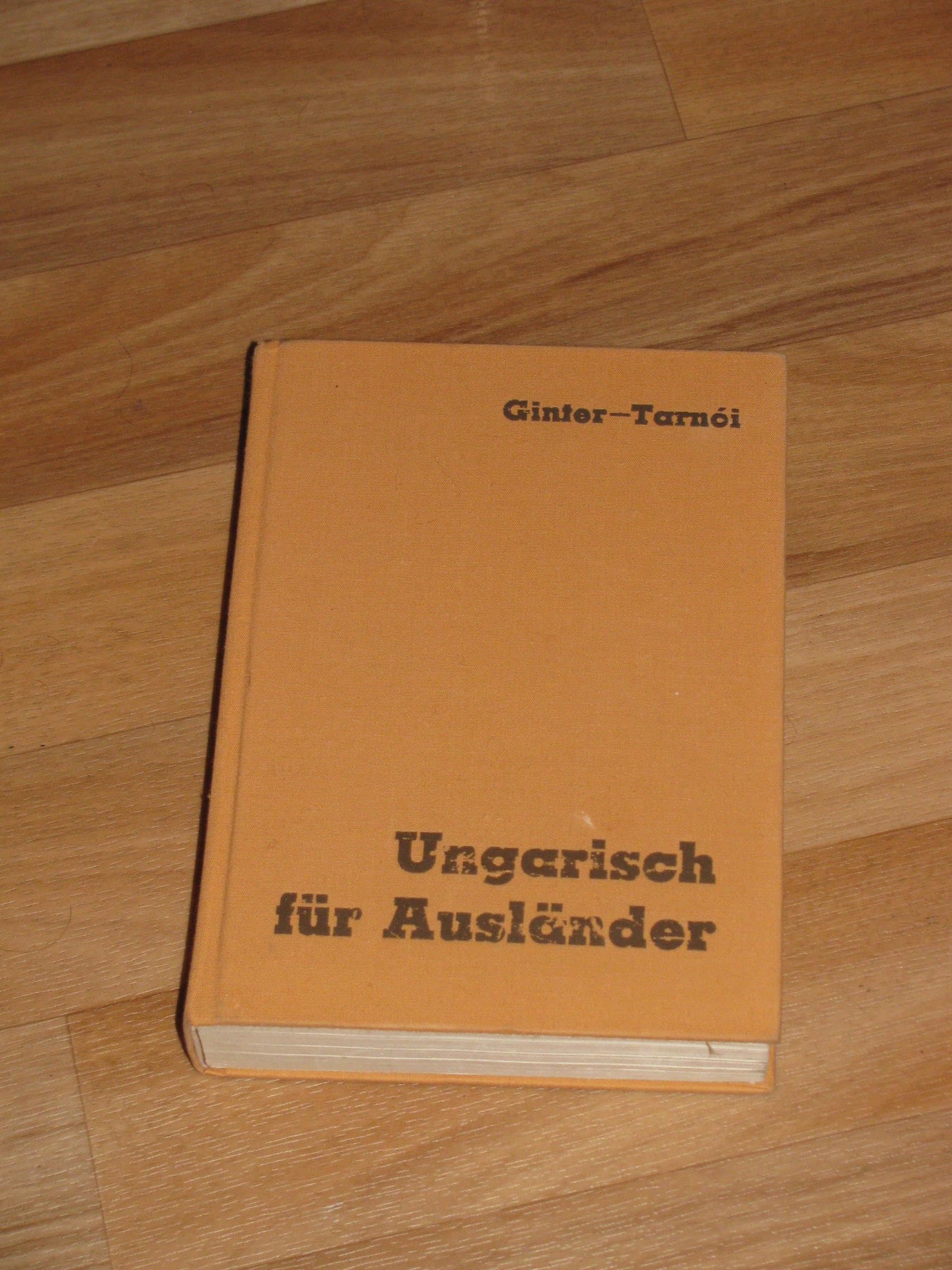 Ungarisch für Ausländer : magyar nyelvkönyv / Ginter Károly;Tarnói László Books