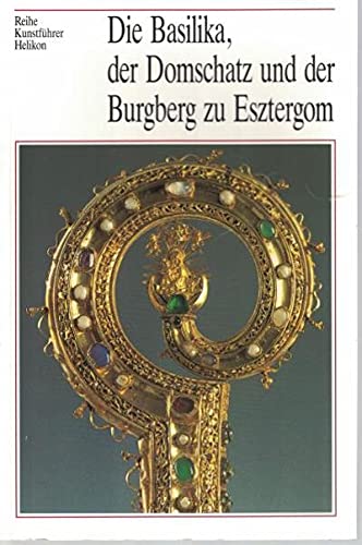 Die Basilika, der Domschatz und der Burgberg zu Esztergom Books