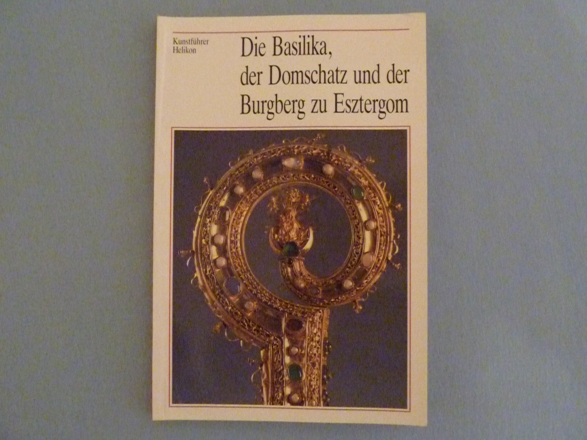 Die Basilika, der Domschatz und der Burgberg zu Esztergom Books