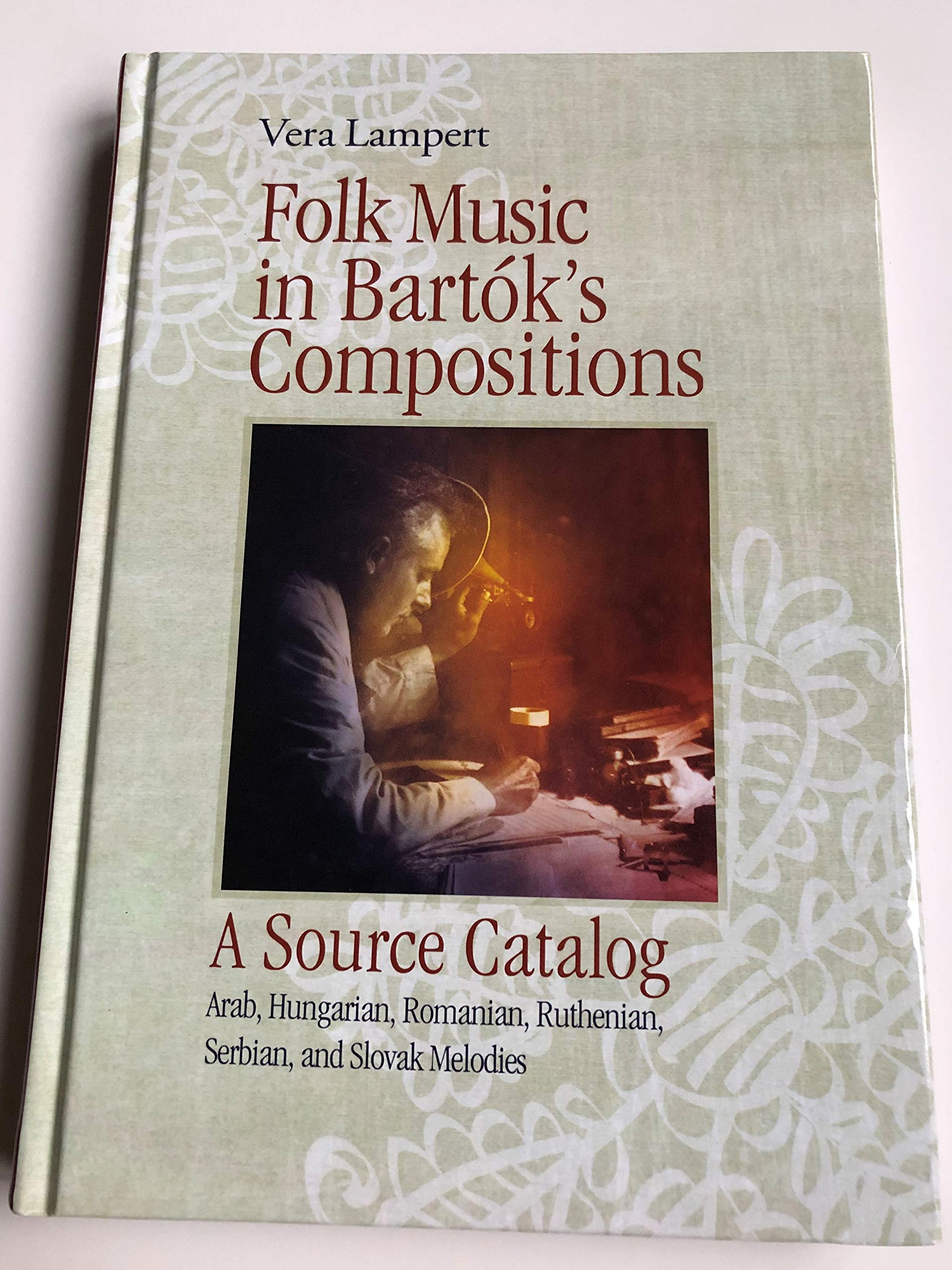 Folk Music in Bartok's Compositions: A Source Catalog: Arab, Hungarian, Romanian, Ruthenian, Serbian, and Slovak Melodies Arts & Music