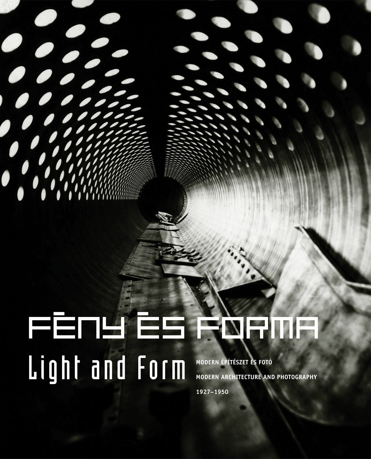 Feny es Forma / Light and Form: Modern Epiteszet es Foto, 1927-1950 / Modern Architecture and Photography 1927-1950 Architecture