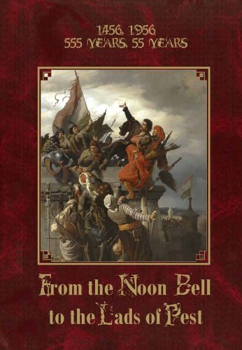 1456, 1956 - 555 Years, 55 Years - From the Noon Bell to the Lads of Pest Books