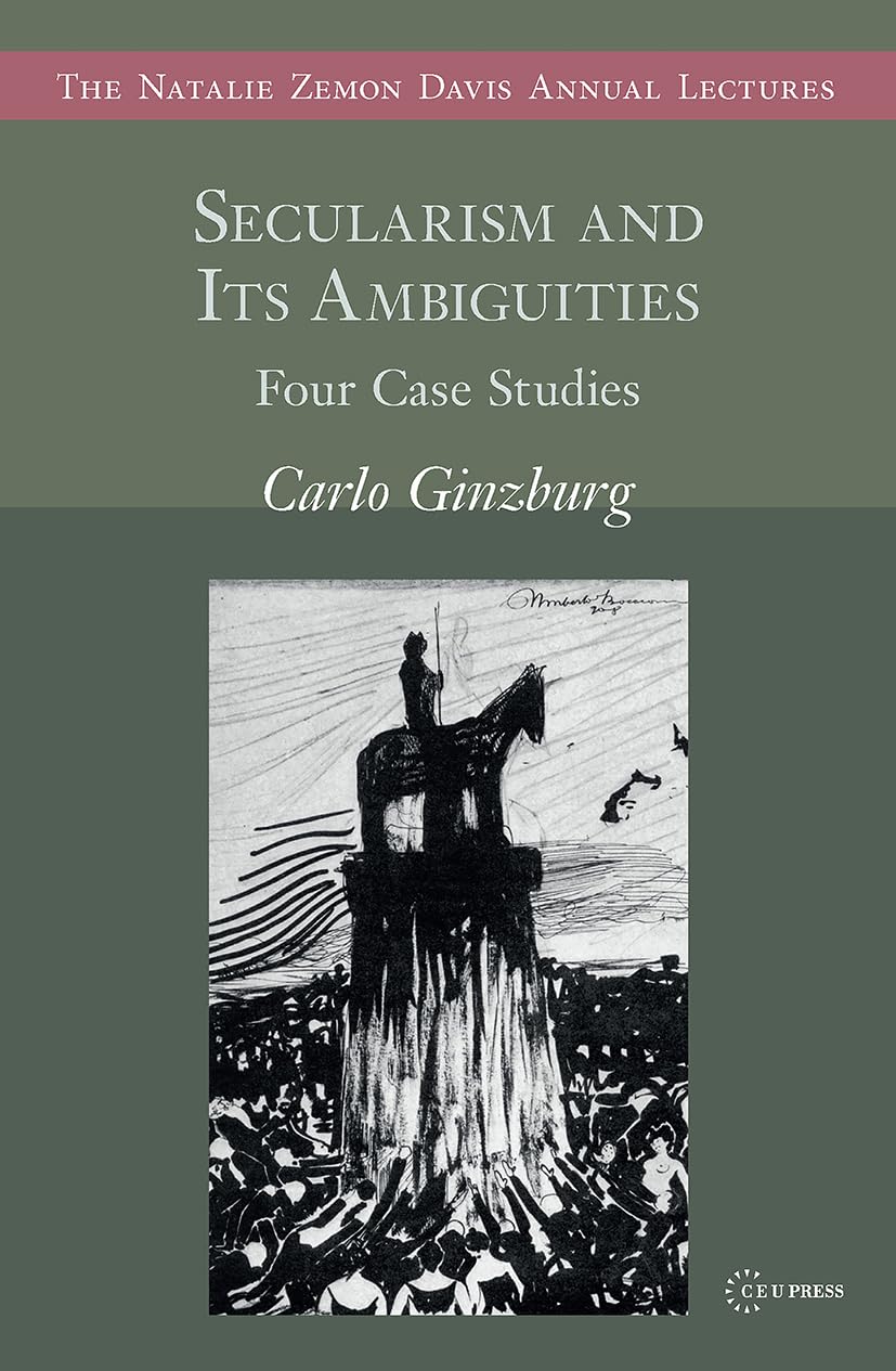 Secularism and Its Ambiguities: Four Case Studies (Natalie Zemon Davis Annual Lectures) Philosophy
