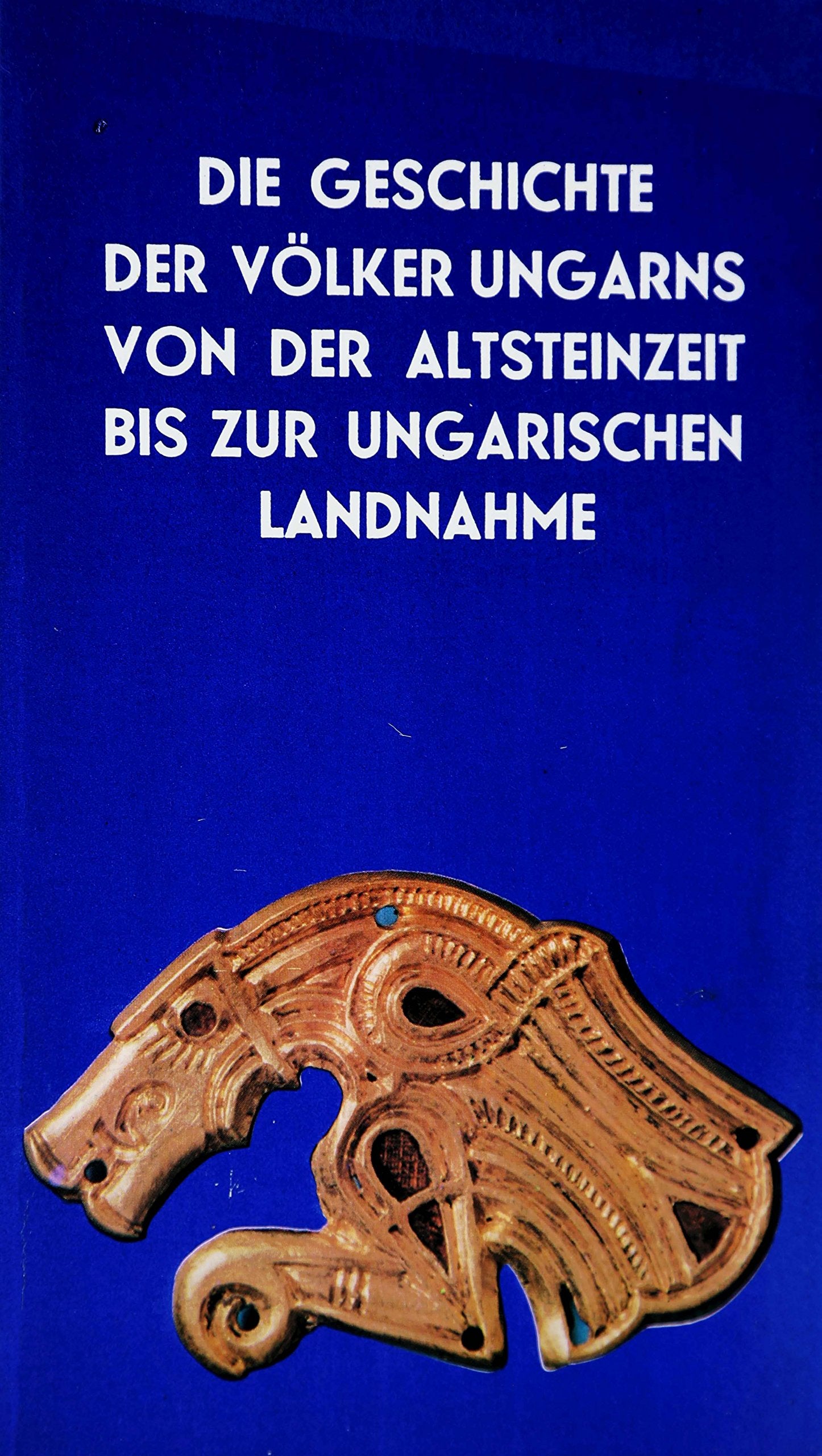 Die Geschichte der Völker Ungarns von der Altsteinzeit bis zur Ungarischen Landnahme. Books