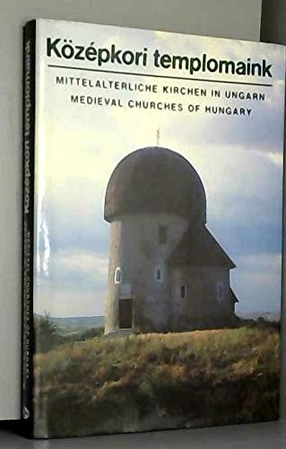 Közepkori templomaink - Mittelalterliche Kirchen in Ungarn - Medieval Churches of Hungary Politics & History