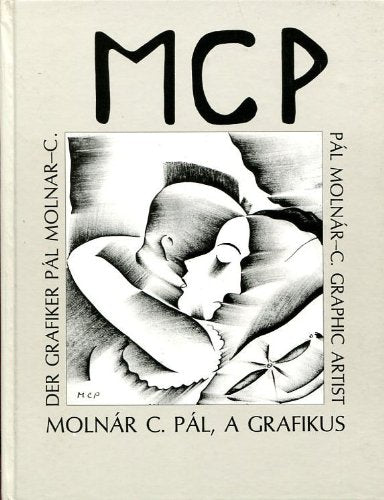 MCP: MOLNAR C. PAL, A GRAFIKUS; S BOLDOG MUVESZ KEPESKONYVE: MOLNAR-C. PAL 1894-1981; MOLNAR-C. PAL. (SIGNED). Books