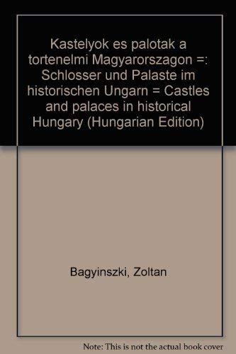 Kastelyok es palotak a tortenelmi Magyarorszagon = Books