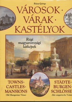 Varosok, varak, kastelyok: Regi magyarorszagi latkepek = Towns, castles, mansions : old Hungarian views (Hungarian Edition) Books