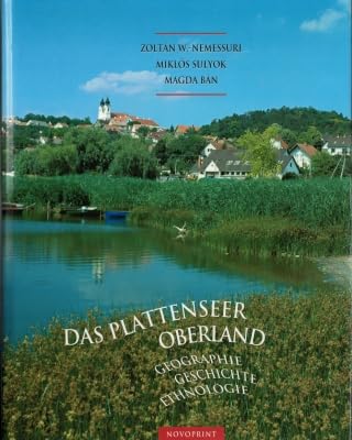 Das Plattenseer Oberland - Geographie * Geschichte * Ethnologie // Zoltan W.-Nemessuri / Ban, Magda / Sulyok, Miklos Travel Books