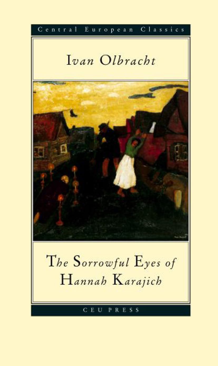 The Sorrowful Eyes of Hannah Karajich: Ivan Olbracht (1882-1952) (Central European Classics Series) Contemporary literature