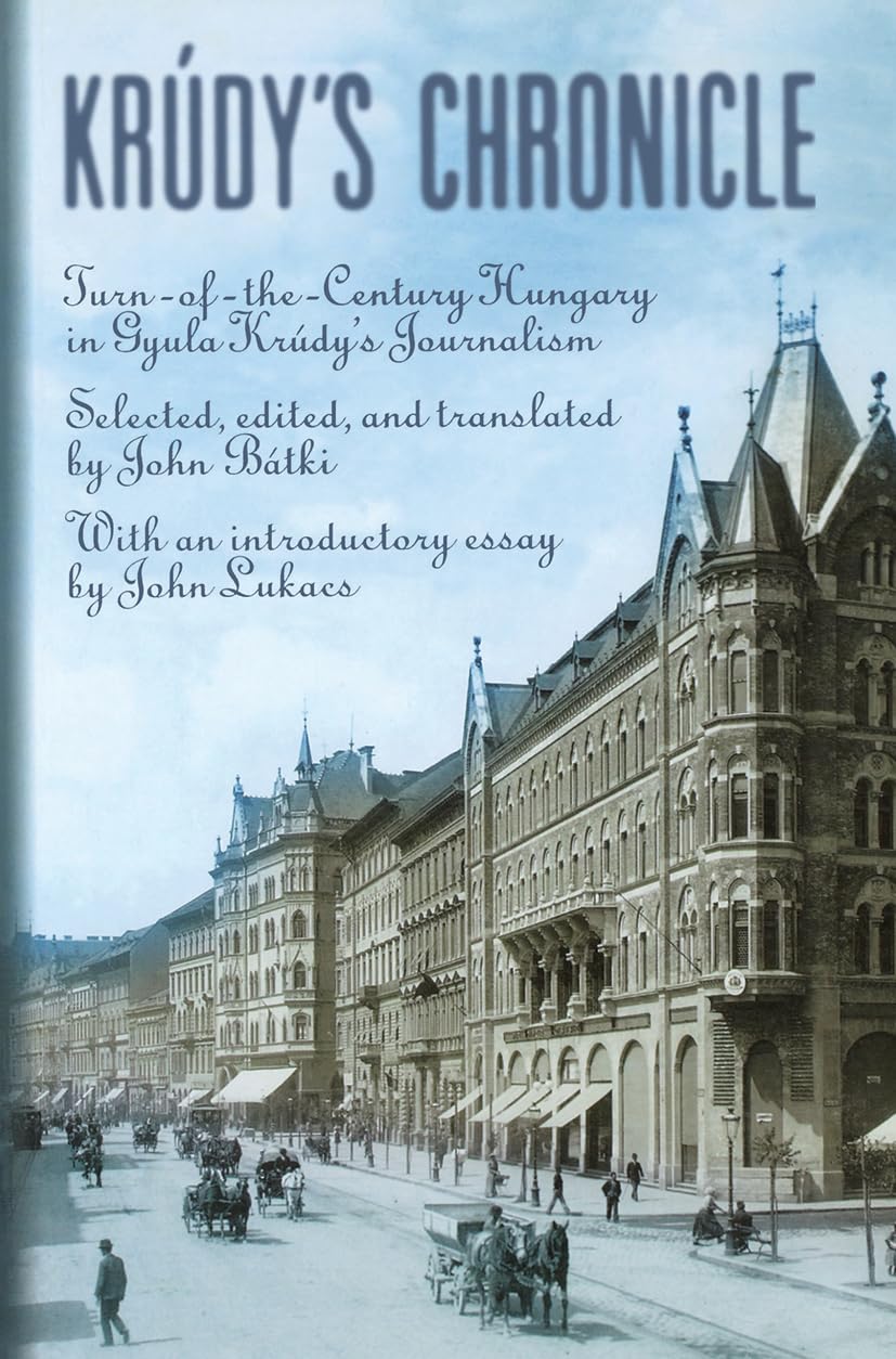 Krúdy's Chronicles: Turn-Of-The-Century Hungary in Gyula Krudy's Journalism Contemporary literature