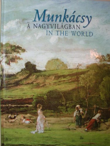 Munkacsy in the World - Mihaly Munkacsy's Works in Private and Public Collections at Home and Abroad book