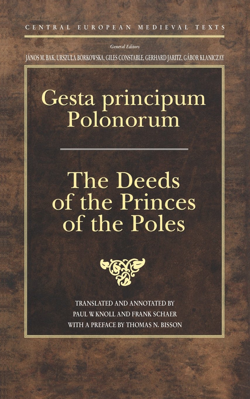 Gesta principum Polonorum: The Deeds of the Princes of the Poles (Central European Medieval Texts) Politics & History