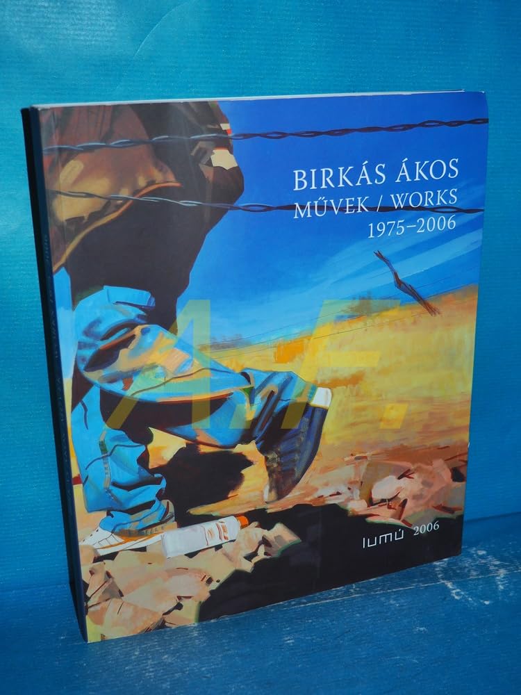 Birkás Ákos ; Müvek/Works 1975 - 2006 ; Werke 1975 - 2006 Books