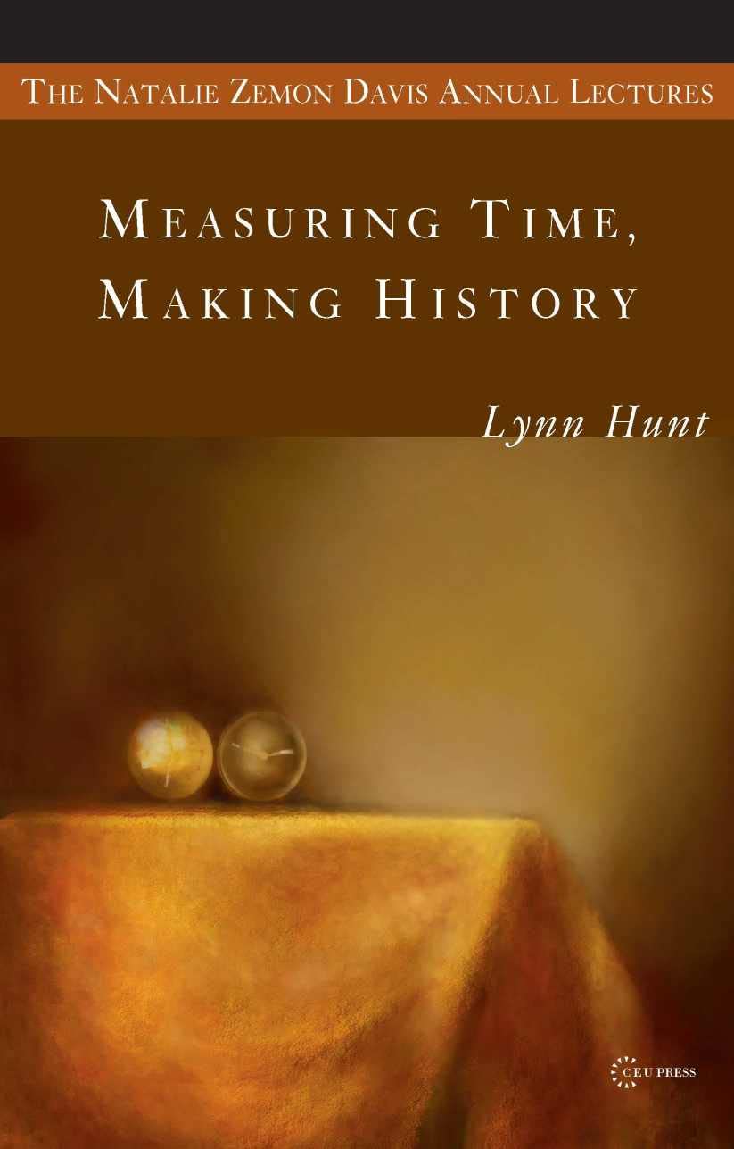Measuring Time, Making History (Natalie Zeman Davis Annual Lecture Series at Central European University, 1, Band 1) Philosophy
