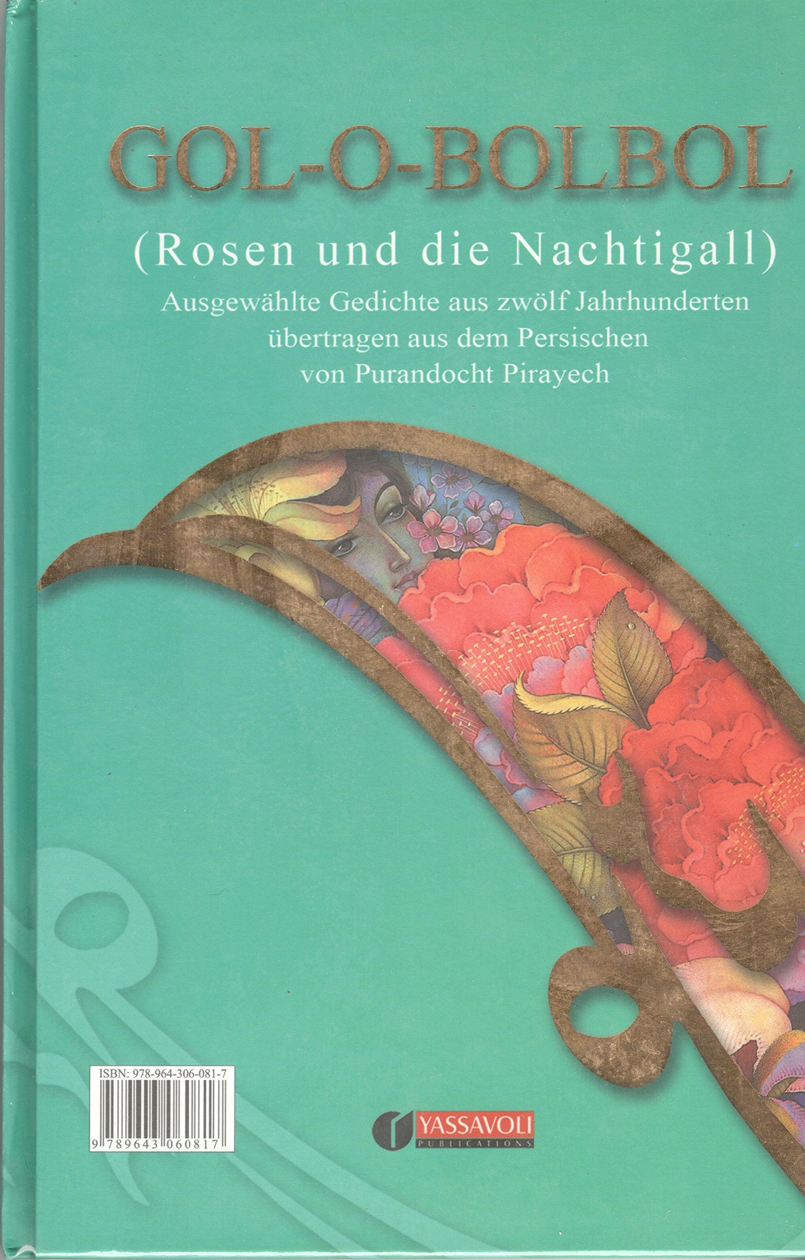 Gol-o-bolbol; Rosen und Nachtigall: Ausgewählte Gedichte aus 12 Jahrhunderten übertragen aus dem Persischen. Pers. /Dt. Poetry