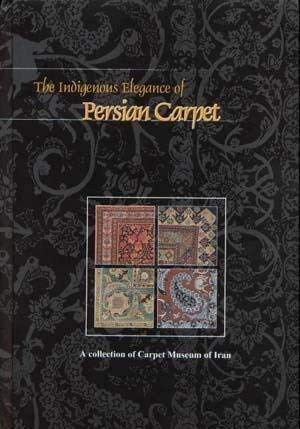 The Indigenous Elegance of Persian Carpet - A Collection of Carpet Museum of Iran Books