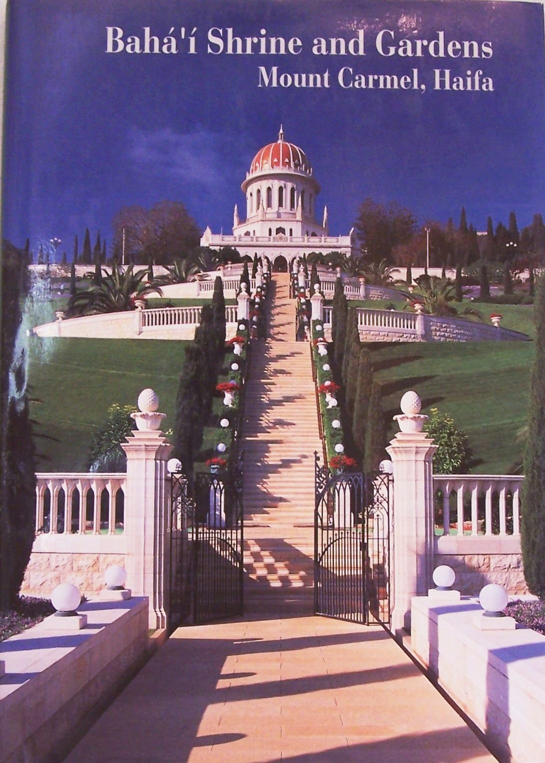Baha'i Shrine and Gardens on Mount Carmel, Haifa, Israel: A Visual Journey book