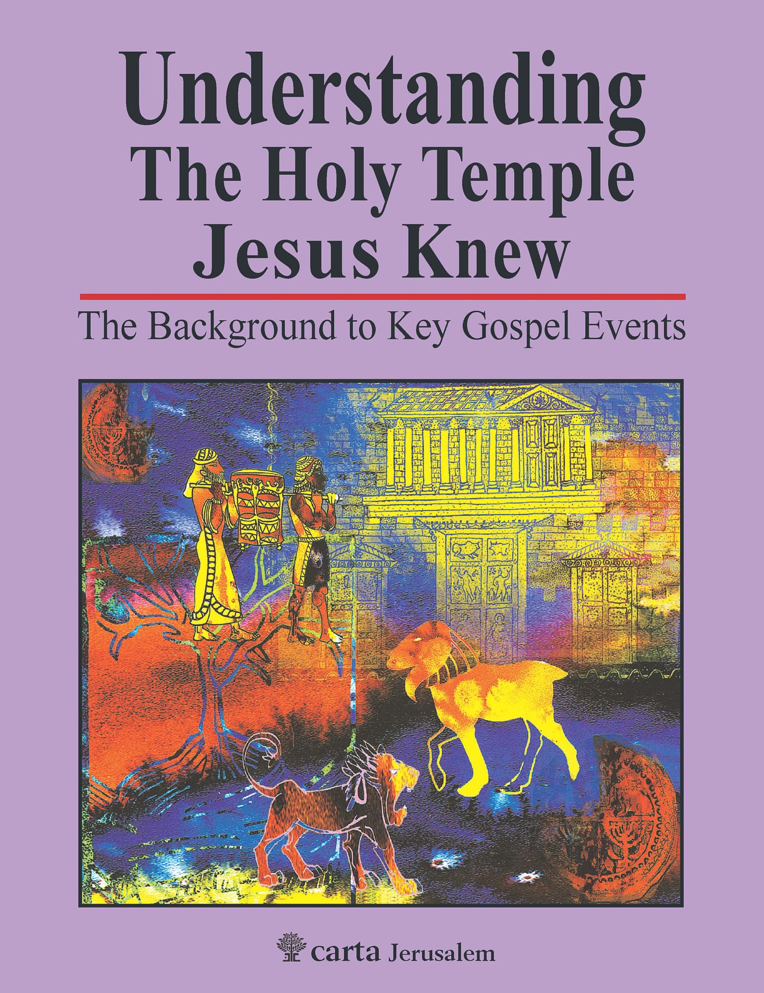 Understanding the Holy Temple Jesus Knew: The Background to Key Gospel Events Religion & Esotericism