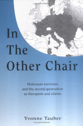 In the Other Chair: Holocaust Survivors and the Second Generation As Therapists and Clients: Holocaust Survivors and the 2nd Generation as Therapists Memories