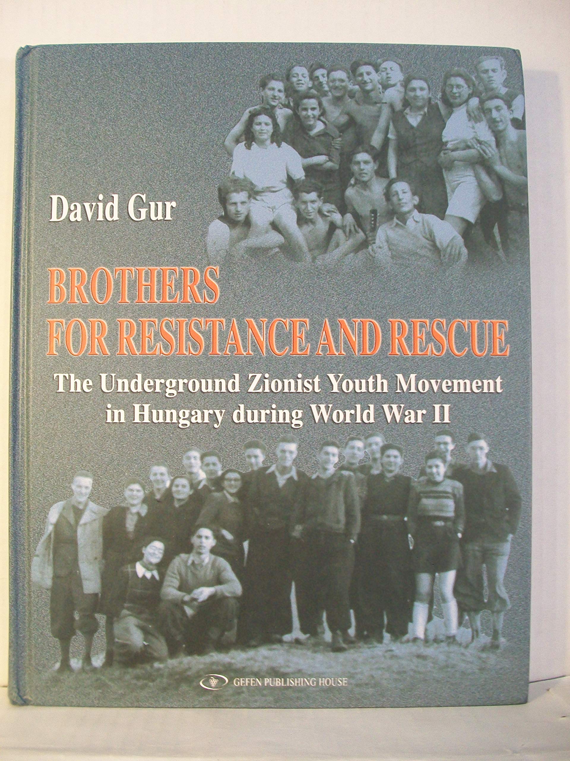 Brothers for Resistance and Rescue: The Underground Zionist Youth Movement in Hungary During World War II book