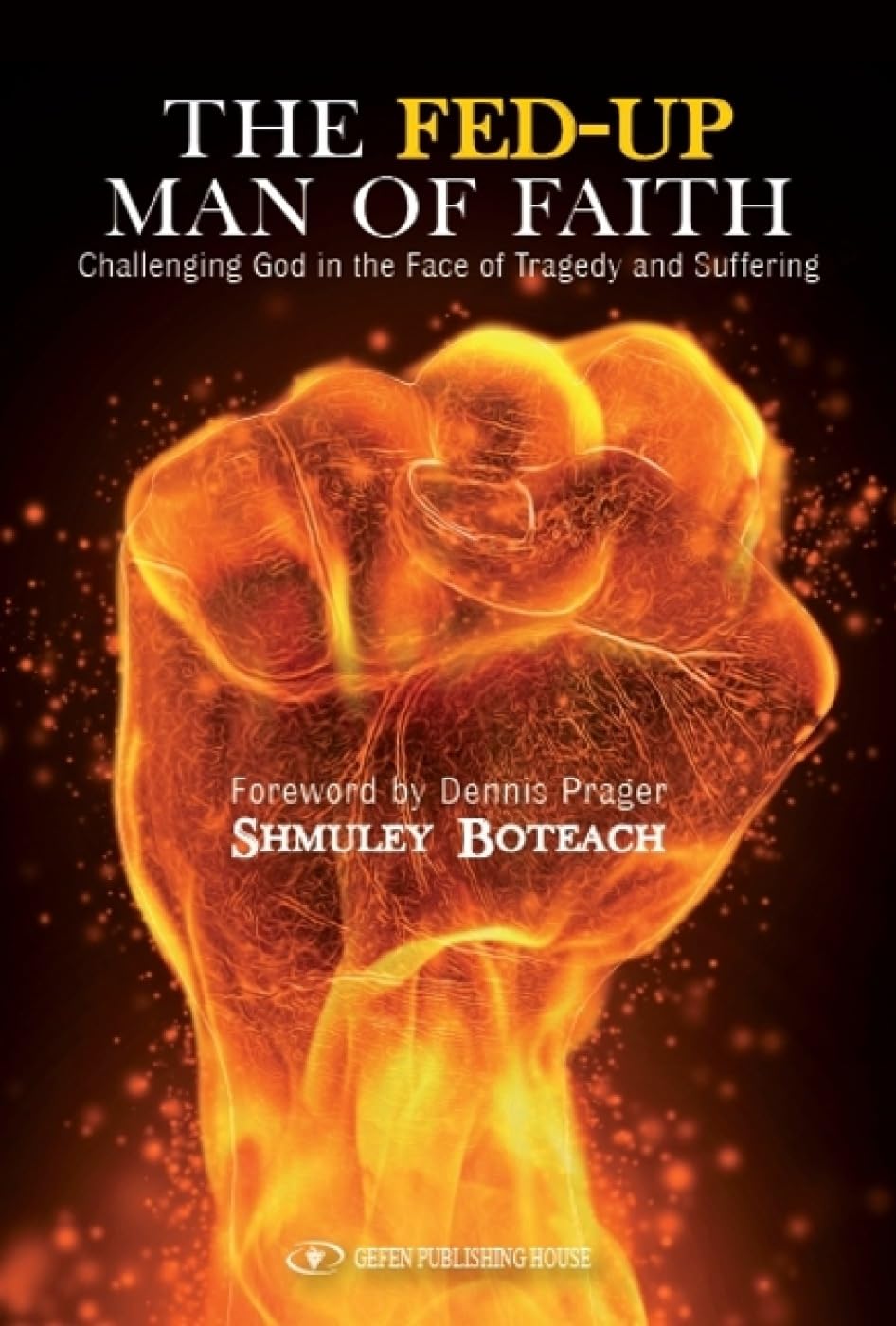 The Fed-Up Man of Faith: Challenging God in the Face of Tragedy and Suffering book