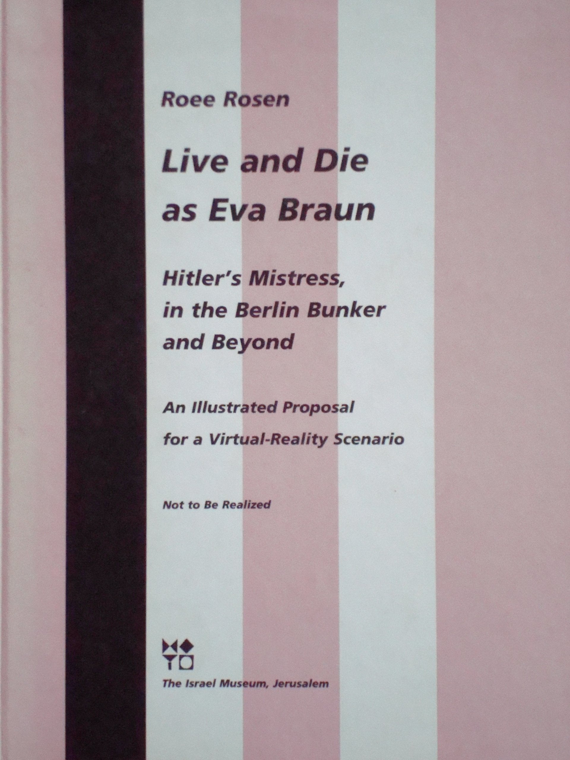 Live and die as Eva Braun: Hitler's mistress, in the Berlin bunker and beyond : an illustrated proposal for a virtual-reality scenario book