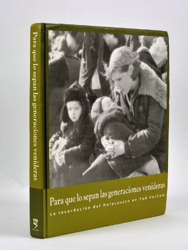 Para que lo sepan las generaciones venideras : La recordación del Holocausto en Yad Vashem (édition espagnole) book