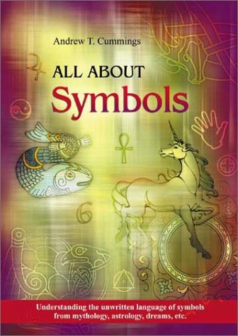 All about Symbols: Understanding the Unwritten Language of Symbols from Mythology, Astrology, Dreams, Etc.: Understanding the Unwritten Language of Symbols from Mythology Astrology and Dreams Reference Books