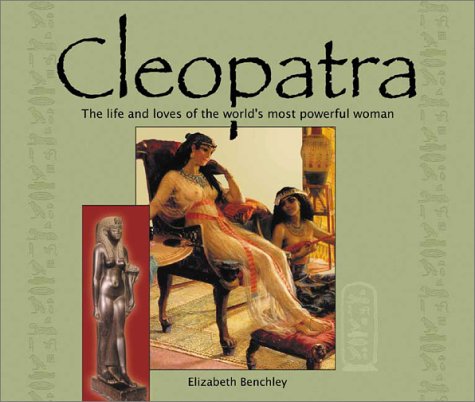 Cleopatra: The Life and Loves of the World's Most Powerful Woman: The Lives and Loves of the Worlds Most Powerful Woman Politics & Society Books