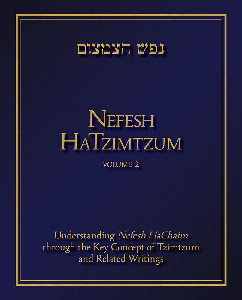 Nefesh Hatzimtzum, Volume 2: Understanding Nefesh Hachaim Through the Key Concept of Tzimtzum and Related Writings Philosophy