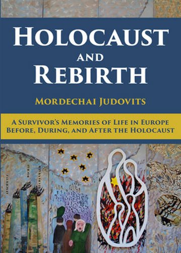 Holocaust and Rebirth: A Survivor's Memories of Life in Europe Before, During, and After the Holocaust book