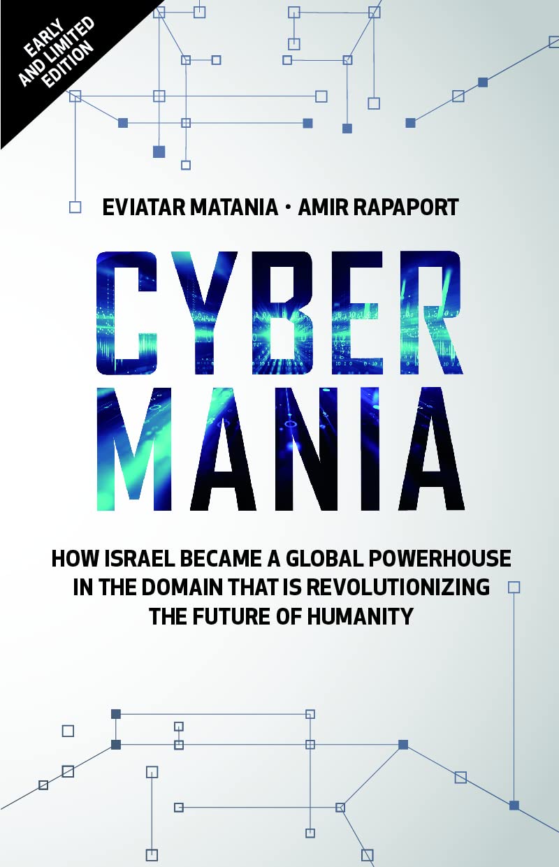 Cybermania- How Israel Became a Global Powerhouse in The Domain that Is Revolutionizing the Future of Humanity Books