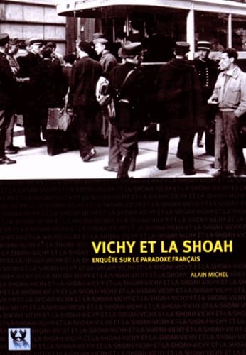 VICHY ET LA SHOAH Enquête sur le paradoxe français Politics & History