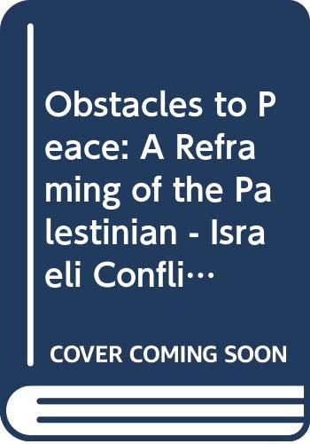 Obstacles to Peace: A Reframing of the Palestinian - Israeli Conflict Books