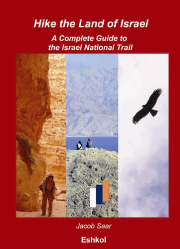 Hike the Land of Israel: A Complete Guide to the Israel National Trail: Northern Path, Pilgrims' Jesus Trail, Archaeological and Urban Section, The ... Includes: The Best 25 Day-Hikes in Israel Politics & History