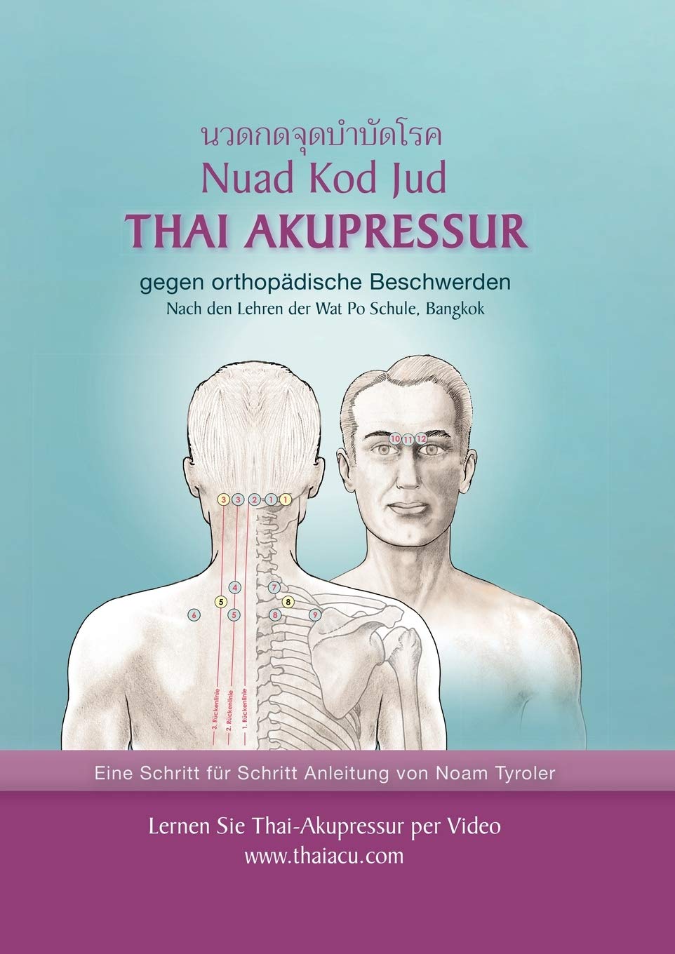 Thai-Akupressur: gegen orthopädische Beschwerden nach den Lehren der Wat Po Schule, Bangkok Medicine