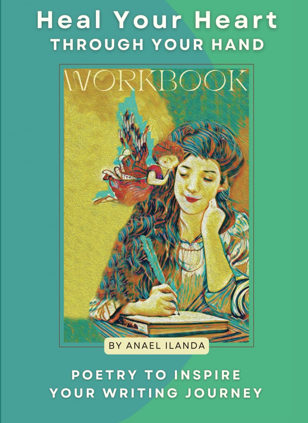 Heal Your Heart Through Your Hand: Poetry to Inspire Your Writing Journey Poetry