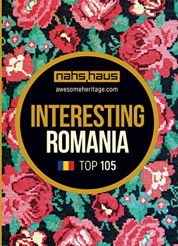 Interesting Romania: TOP 105 (Awesome Heritage, Band 4) Travel Guides