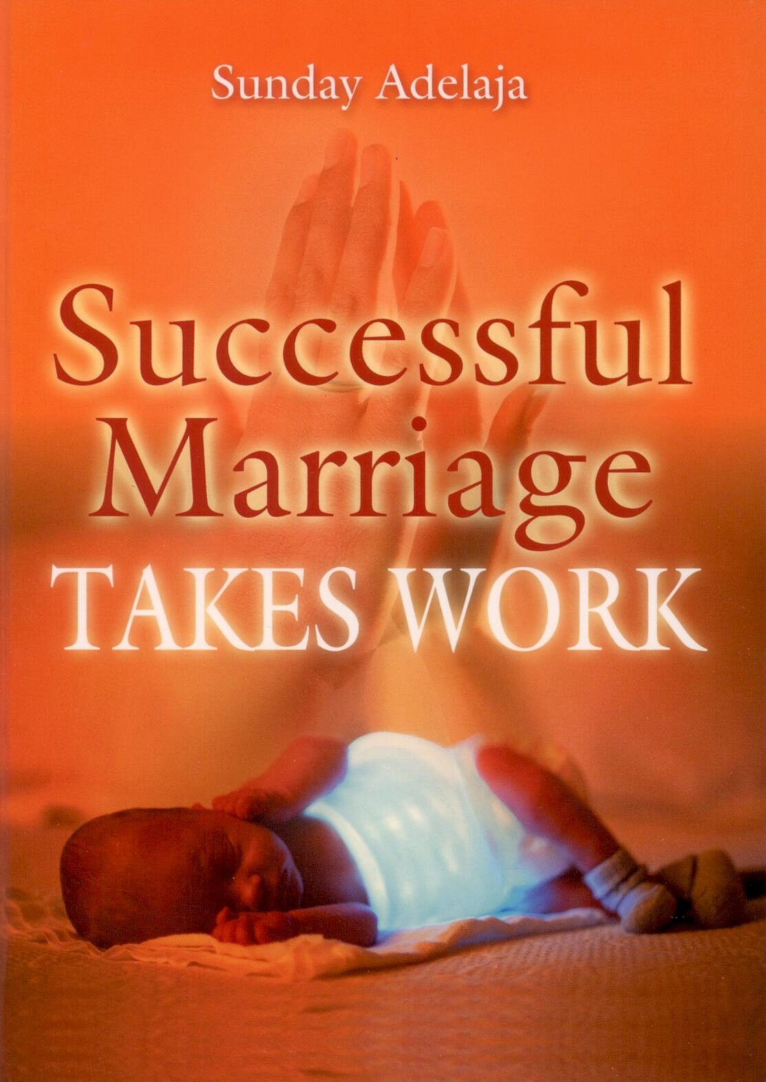 Successful Marriage Takes Work by Sunday Adelaja (2005-10-04) Books