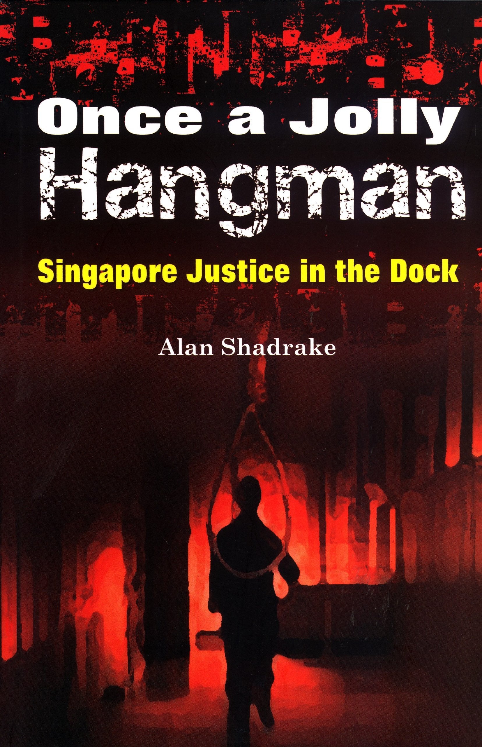 Once a Jolly Hangman: Singapore Justice in the Dock book