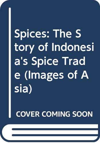 Spices: The Story of Indonesia's Spice Trade book