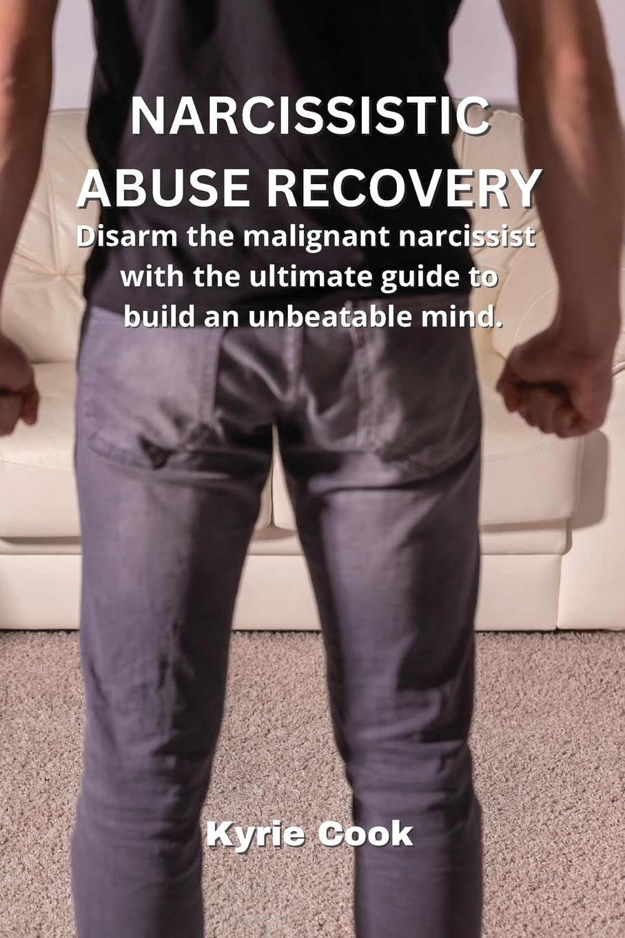 Narcissistic Abuse Recovery: Disarm the malignant narcissist with the ultimate guide to build an unbeatable mind. Memories