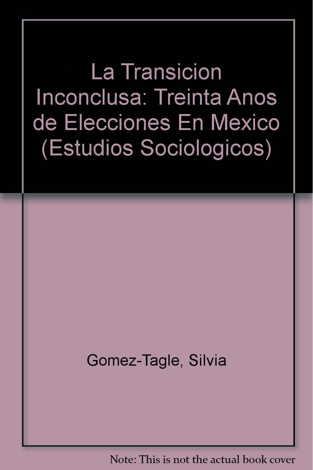 La Transicion Inconclusa: Treinta Anos de Elecciones En Mexico Social Sciences