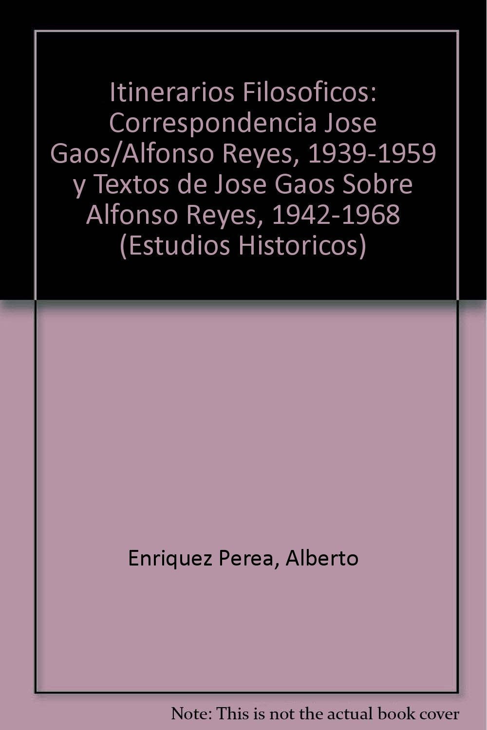Itinerarios Filosoficos: Correspondencia Jose Gaos/Alfonso Reyes, 1939-1959 y Textos de Jose Gaos Sobre Alfonso Reyes, 1942-1968 Social Sciences