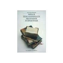 Manual de tecnicas de investigacion para estudiantes de ciencias sociales y humanidades / Manual of Research Techniques for Students of Social Sciences and Humanities book