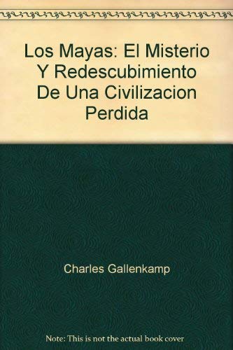 Los Mayas: El Misterio Y Redescubimiento De Una Civilizacion Perdida Books