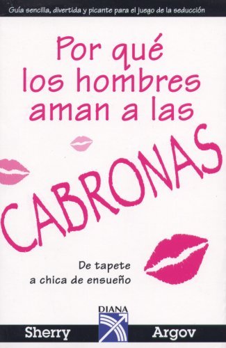 Por que los hombres aman a las cabronas / Why Men Love Bitches: De tapete a chica de ensueno / From Doormat to Dreamgirl - A Woman's Guide to Holding her Own in a Relationship Partnership & Love